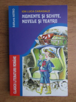 Ion Luca Caragiale - Momente si schite, nuvele si teatru