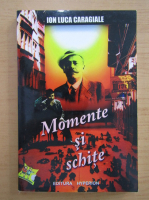 Ion Luca Caragiale - Momente si schite. Povestiri