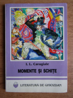 Ion Luca Caragiale - Momente si schite
