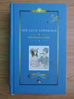 Ion Luca Caragiale - Momente si schite