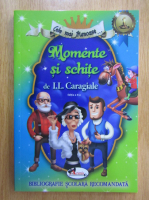 Ion Luca Caragiale - Momente si schite