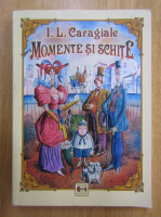 Ion Luca Caragiale - Momente si schite