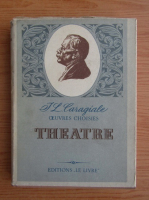 Ion Luca Caragiale - Oeuvres choisies. Theatre