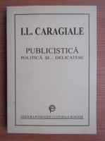 Ion Luca Caragiale - Publicistica, politica si... delicatese