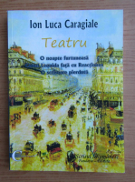 Ion Luca Caragiale - Teatru. O noapte furtunoasa. Conul Leonida fata cu Reactiunea. O scrisoare pierduta