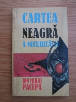 Ion Mihai Pacepa - Cartea neagra a securitatii (volumul 1)