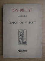 Ion Pillat - Marturii despre om si poet (1946)