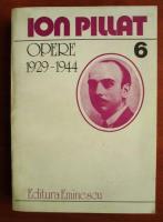 Ion Pillat - Opere 1929-1944 (volumul 6)