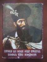 Ion Sirbu - Istoria lui Mihai Voda Viteazul, domnul Tarii Romanesti
