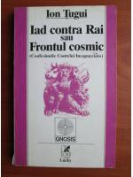 Ion Tugui - Iad contra Rai sau frontul cosmic