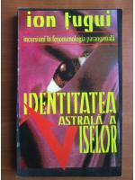 Ion Tugui - Identitatea astrala a viselor