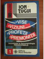 Ion Tugui - Vise, viziuni, profetii, premonitii