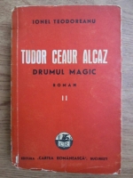 Ionel Teodoreanu - Tudor Ceaur Alcaz. Drumul magic (1941)