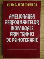 Irina Holdevici - Ameliorarea performantelor individuale prin tehnici de psihoterapie