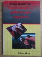 Irina Holdevici - Sugestiologie si psihoterapie sugestiva