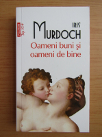 Iris Murdoch - Oameni buni si oameni de bine (Top 10+)