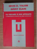 Irvin D. Yalom - Cu fiecare zi mai aproape. O psihoterapie povestita de ambii participanti