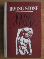 Irving Stone - Agonie si extaz (coperti cartonate)