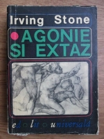 Irving Stone - Agonie si extaz