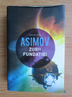 Isaac Asimov - Fundatia, volumul 6. Zorii fundatiei
