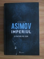 Isaac Asimov - Imperiul, volumul 1: O piatra pe cer