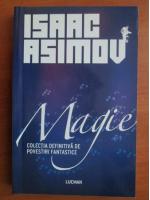 Isaac Asimov - Magie. Colectia definitiva de povestiri fantastice