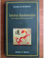 Isabelle Robinet - Istoria daoismului de la origini pana in secolul XIV