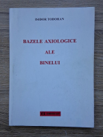 Isidor Todoran - Bazele axiologice ale binelui