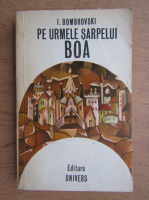 Iuri Dombrovski - Pe urmele sarpelui boa
