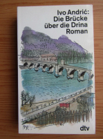 Ivo Andric - Die Brucke uber die Drina 