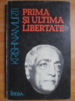 J. Krishnamurti - Prima si ultima libertate