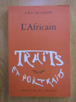 J. M. G. Le Clezio - L'Africain. Traits et portraits