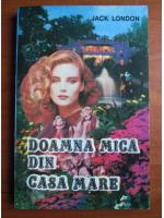 Jack London - Doamna mica din casa mare