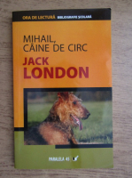 Jack London - Mihail, caine de circ. Povestiri