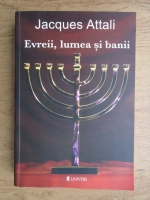 Jacques Attali - Evreii, lumea si banii