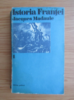 Jacques Madaule - Istoria Frantei (volumul 1)