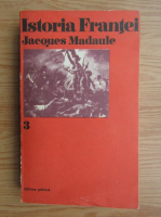 Jacques Madaule - Istoria Frantei (volumul 3)