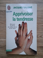 Jacques Salome - Apprivoiser la tendresse