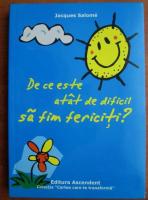 Jacques Salome - De ce este atat de dificil sa fim fericiti?