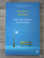 Jacques Salome - Mai am cateva certitudini
