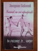 Jacques Salome - Traind cu cei apropiati in fiecare zi... viata!