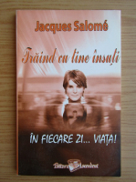 Jacques Salome - Traind cu tine insuti in fiecare zi, viata