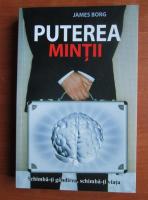 James Borg - Puterea mintii. Schimba-ti gandirea, schimba-ti viata