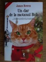 James Bowen - Un dar de la motanul Bob