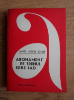 James Hadley Chase - Abonament pe trenul spre iad
