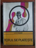 James Hadley Chase - Totul se plateste