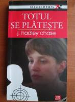 James Hadley Chase - Totul se plateste