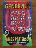 James Patterson - Generala, cum am scapat cu viata de smecheri, broccoli si dealul serpilor