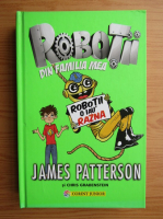 James Patterson - Robotii din familia mea, volumul 2. Robotii o iau razna