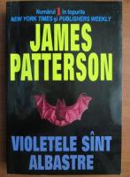 James Patterson - Violetele sunt albastre